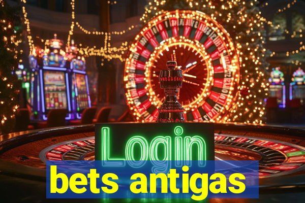 bets antigas